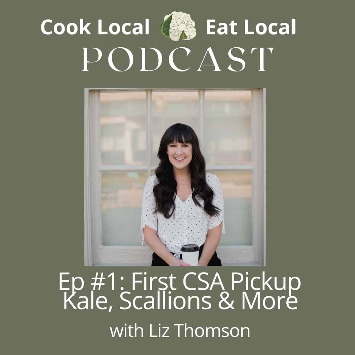 podcast cover image with a photo of Liz Thomson and text that says Episode 1: First CSA Pickup Kale, Scallions and more.