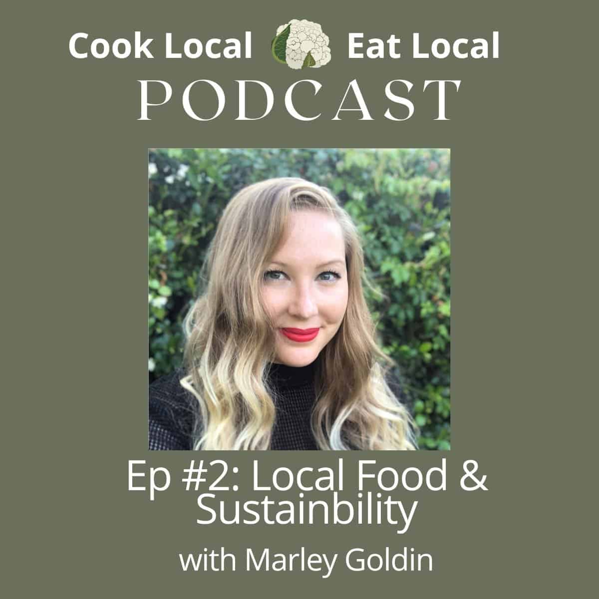 Cook Local Eat Local Podcast announcement, with photo of guest Marley Goldin, and accompanying text about the show's focus on sustainability and local food.