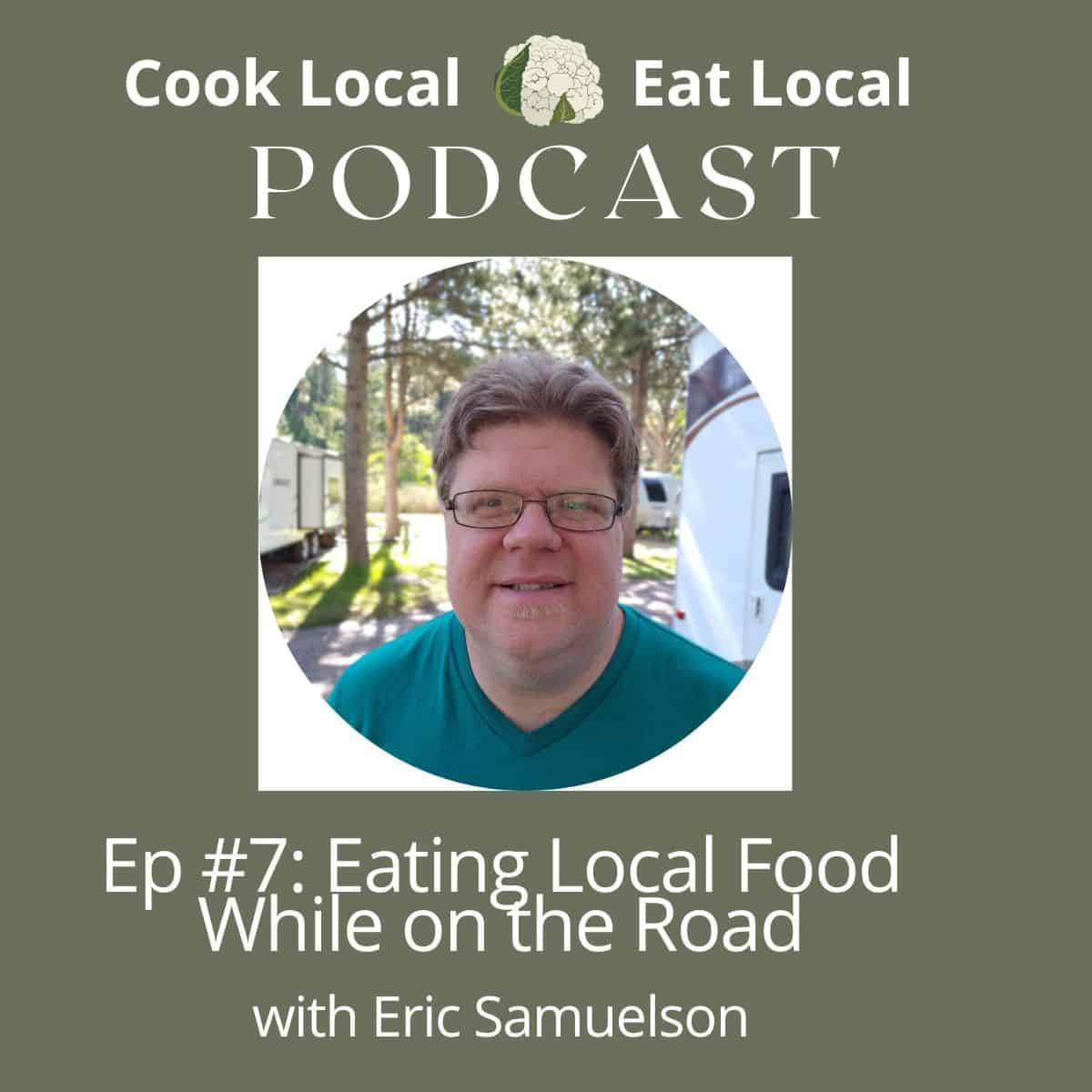 Podcast episode cover graphic with a photo of Eric Samuelson from Eat Like No One Else, along with text with the episode title "eating local food while traveling".