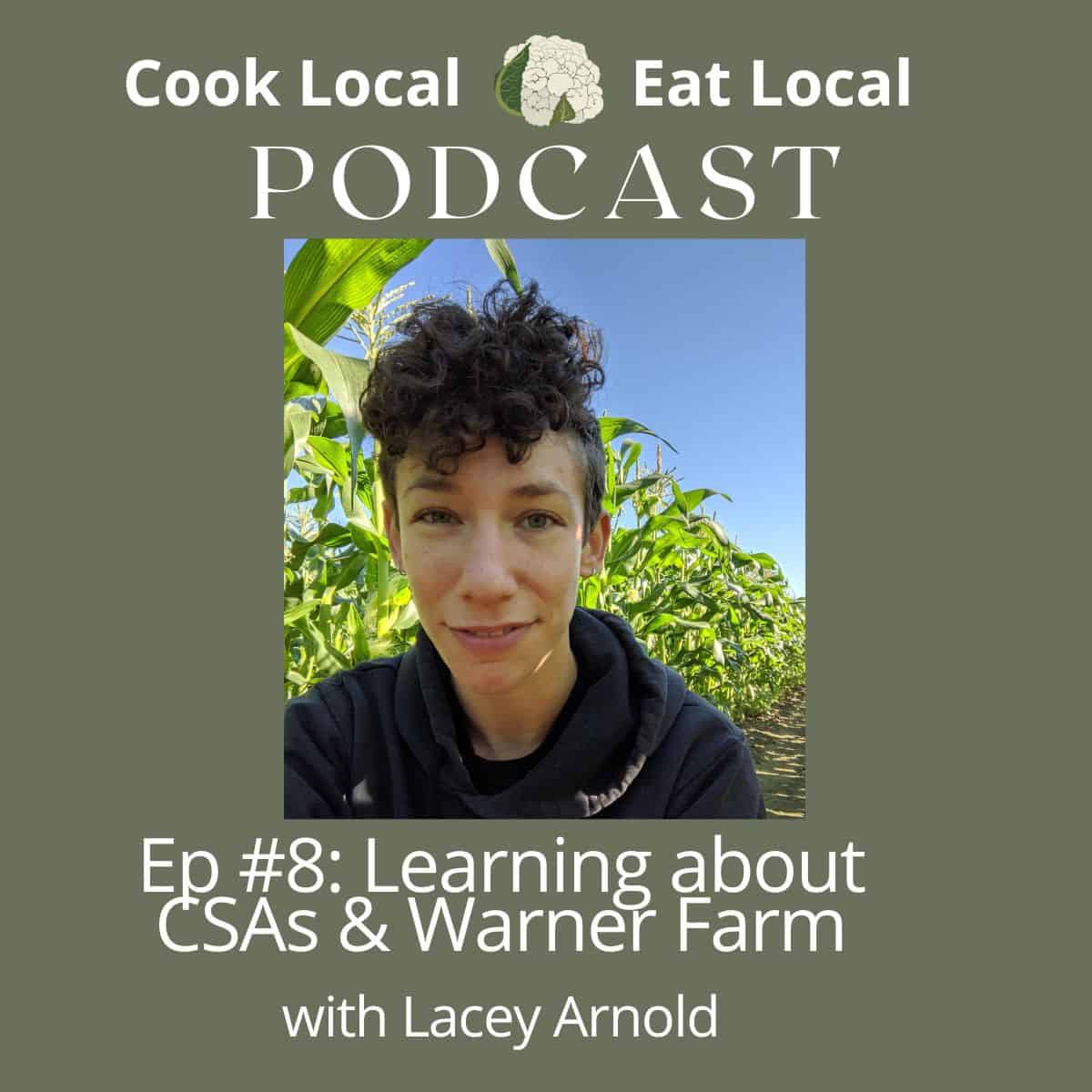 Podcast episode cover with a profile photo of guest Lacey Arnold, posing in a corn field. Dark green bacground with text "Learning about CSAs and Warner Farm".