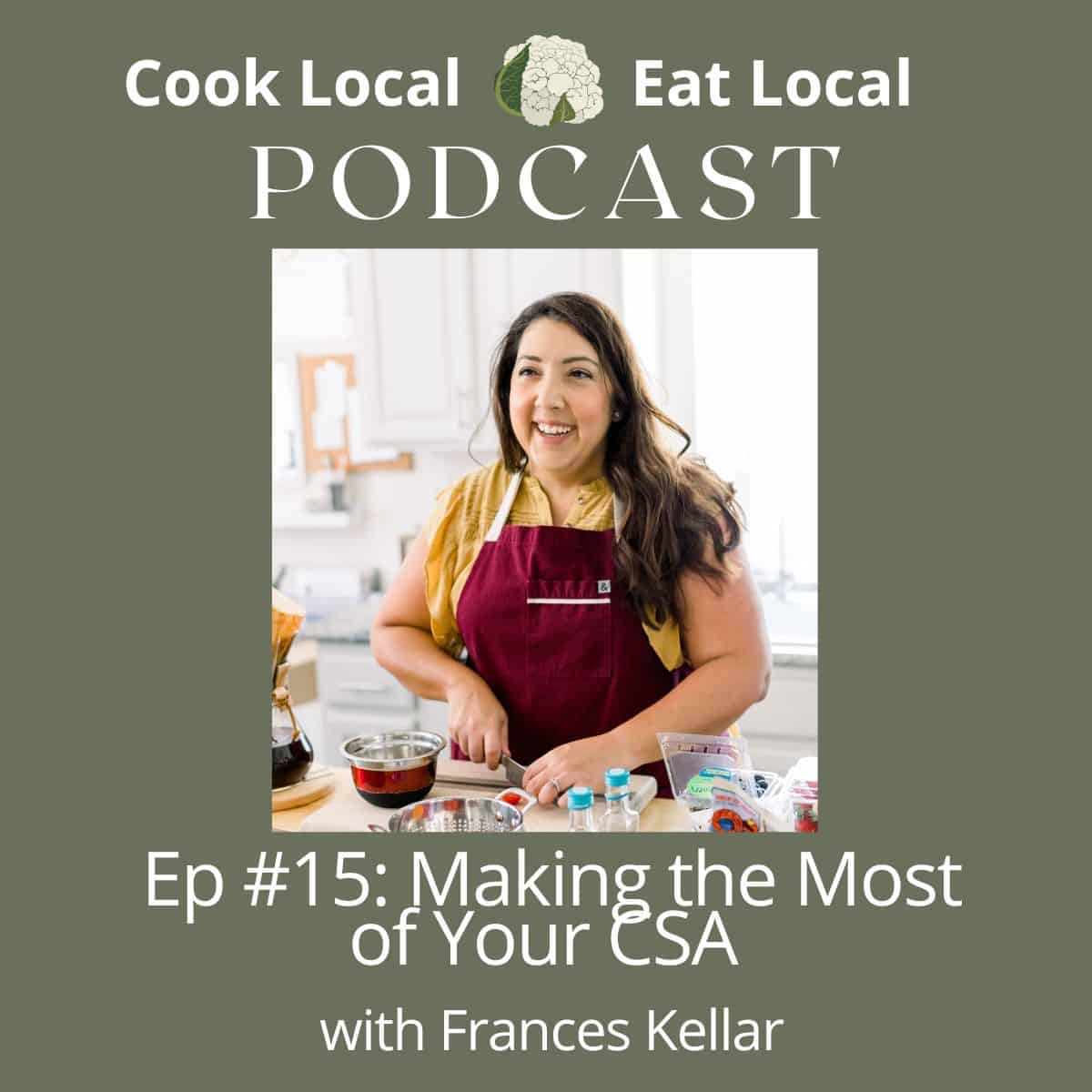 podcast cover image for Cook Local Eat Local episode with Frances Kellar. Shows a photo of Frances and text about the episode, which is about "Making the most of your CSA".