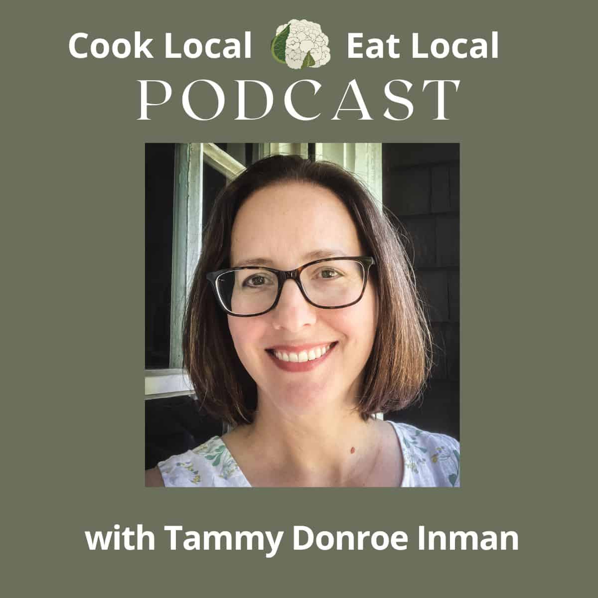 Cook Local Eat Local podcast cover, with a photo of guest, Tammy Donroe Inman.